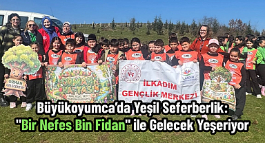 Büyükoyumca’da Yeşil Seferberlik: 