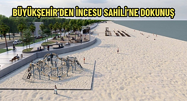 BÜYÜKŞEHİR’DEN İNCESU SAHİLİ’NE DOKUNUŞ