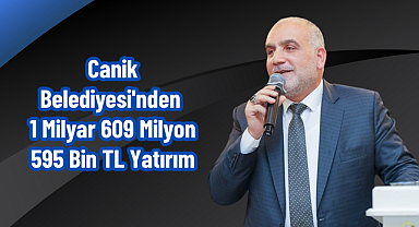 Canik Belediyesi'nden 1 Milyar 609 Milyon 595 Bin TL Yatırım
