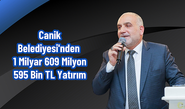 Canik Belediyesi'nden 1 Milyar 609 Milyon 595 Bin TL Yatırım