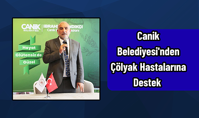 Canik Belediyesi'nden Çölyak Hastalarına Destek