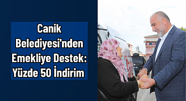 Canik Belediyesi'nden Emekliye Destek: Yüzde 50 İndirim