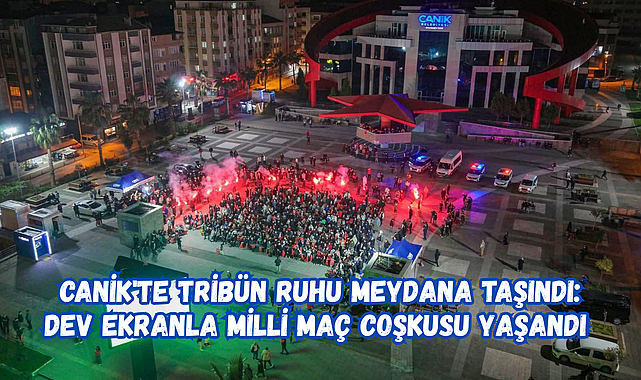 Canik'te Tribün Ruhu Meydana Taşındı: Dev Ekranla Milli Maç Coşkusu Yaşandı
