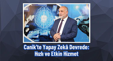 Canik'te Yapay Zekâ Devrede: Hızlı ve Etkin Hizmet