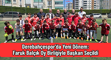 Derebahçespor’da Yeni Dönem: Faruk Balçık Oy Birliğiyle Başkan Seçildi