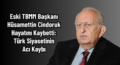 Eski TBMM Başkanı Hüsamettin Cindoruk Hayatını Kaybetti: Türk Siyasetinin Acı Kaybı