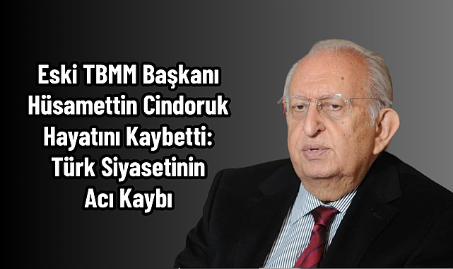Eski TBMM Başkanı Hüsamettin Cindoruk Hayatını Kaybetti: Türk Siyasetinin Acı Kaybı