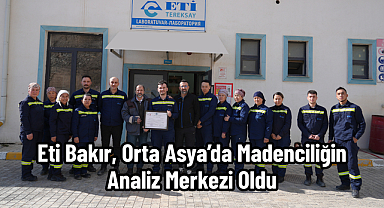 Eti Bakır, Orta Asya’da Madenciliğin Analiz Merkezi Oldu