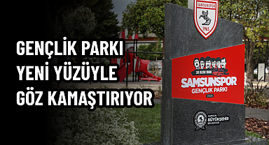 GENÇLİK PARKI YENİ YÜZÜYLE GÖZ KAMAŞTIRIYOR