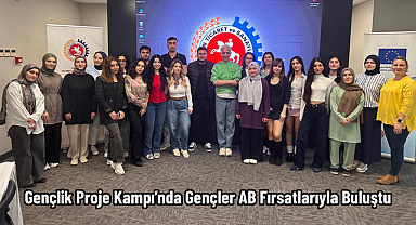 Gençlik Proje Kampı’nda Gençler AB Fırsatlarıyla Buluştu