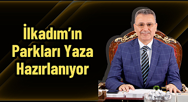 İlkadım’ın Parkları Yaza Hazırlanıyor