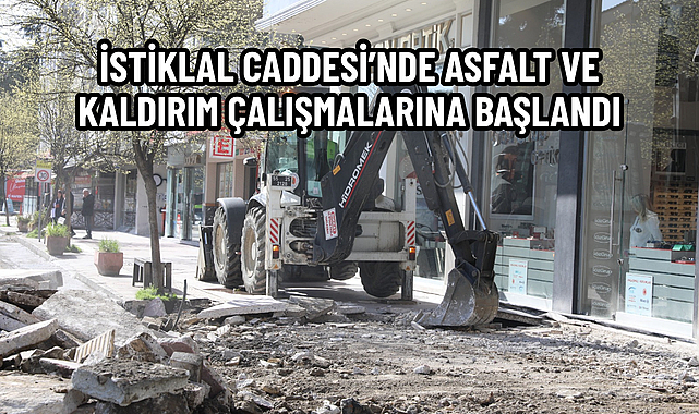 İSTİKLAL CADDESİ’NDE ASFALT VE KALDIRIM ÇALIŞMALARINA BAŞLANDI