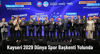 Kayseri 2029 Dünya Spor Başkenti Yolunda