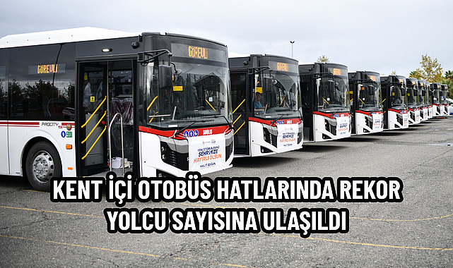 KENT İÇİ OTOBÜS HATLARINDA REKOR YOLCU SAYISINA ULAŞILDI