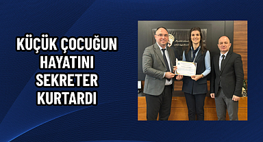 KÜÇÜK ÇOCUĞUN HAYATINI SEKRETER KURTARDI