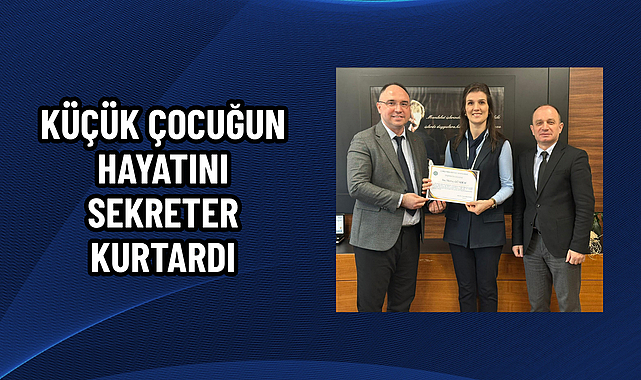 KÜÇÜK ÇOCUĞUN HAYATINI SEKRETER KURTARDI