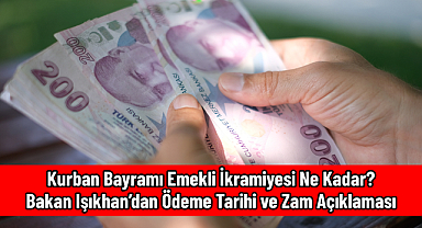 Kurban Bayramı Emekli İkramiyesi Ne Kadar? Bakan Işıkhan’dan Ödeme Tarihi ve Zam Açıklaması