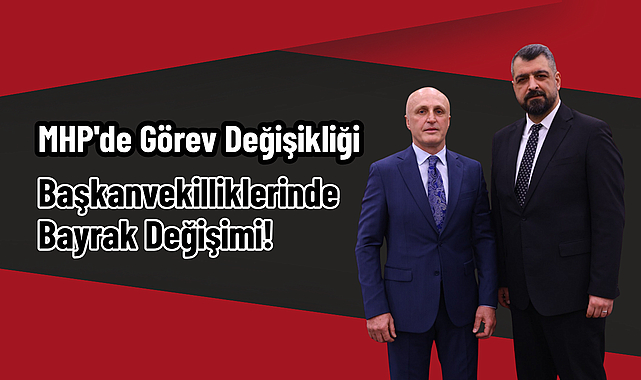 MHP'de Görev Değişikliği: Başkanvekilliklerinde Bayrak Değişimi!