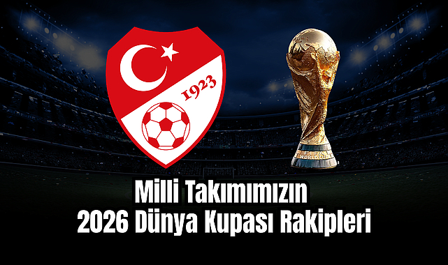 Millî Takımımızın 2026 Dünya Kupası Rakipleri