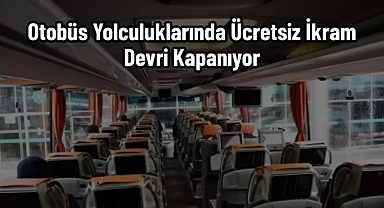 Otobüs Yolculuklarında Ücretsiz İkram Devri Kapanıyor