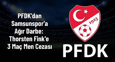PFDK'dan Samsunspor'a Ağır Darbe: Thorsten Fink'e 3 Maç Men Cezası