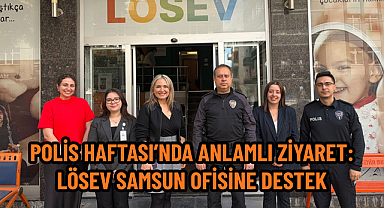 POLİS HAFTASI’NDA ANLAMLI ZİYARET: LÖSEV SAMSUN OFİSİNE DESTEK