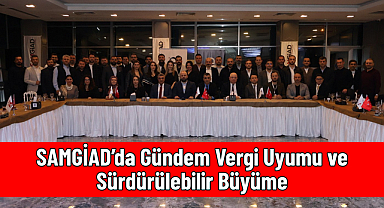 SAMGİAD’da Gündem Vergi Uyumu ve Sürdürülebilir Büyüme