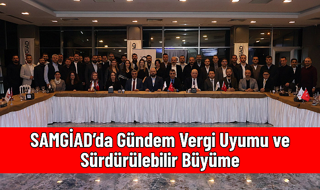 SAMGİAD’da Gündem Vergi Uyumu ve Sürdürülebilir Büyüme