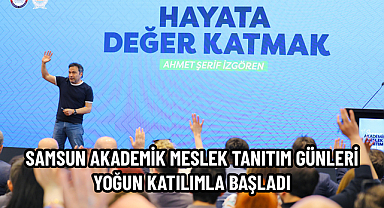 SAMSUN AKADEMİK MESLEK TANITIM GÜNLERİ YOĞUN KATILIMLA BAŞLADI