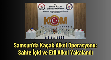 Samsun’da Kaçak Alkol Operasyonu: Sahte İçki ve Etil Alkol Yakalandı