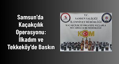 Samsun'da Kaçakçılık Operasyonu: İlkadım ve Tekkeköy'de Baskın