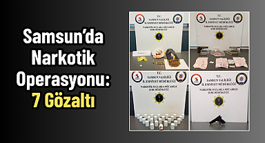 Samsun’da Narkotik Operasyonu: 7 Gözaltı