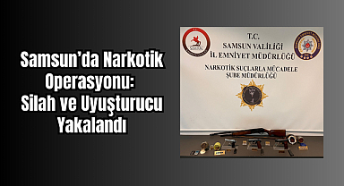 Samsun’da Narkotik Operasyonu: İlkadım’da Silah ve Uyuşturucu Yakalandı