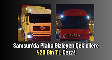 Samsun'da Plaka Gizleyen Çekicilere 420 Bin TL Ceza!
