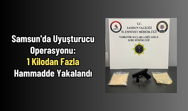 Samsun'da Uyuşturucu Operasyonu: 1 Kilodan Fazla Hammadde Yakalandı
