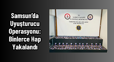 Samsun’da Uyuşturucu Operasyonu: Binlerce Hap Yakalandı