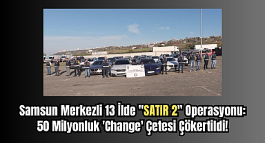 Samsun Merkezli 13 İlde 