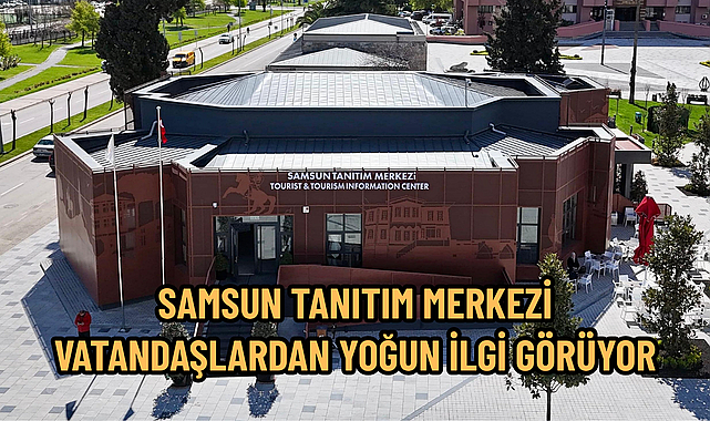 SAMSUN TANITIM MERKEZİ VATANDAŞLARDAN YOĞUN İLGİ GÖRÜYOR