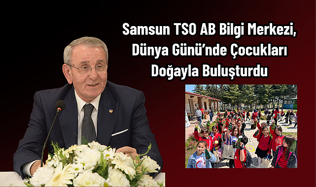 Samsun TSO AB Bilgi Merkezi, Dünya Günü’nde Çocukları Doğayla Buluşturdu