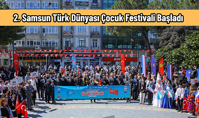 SAMSUN TÜRK DÜNYASI’NIN BULUŞMA NOKTASI OLUYOR