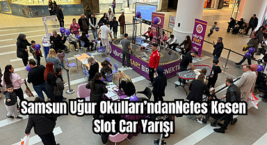 Samsun Uğur Okulları’ndan Nefes Kesen Slot Car Yarışı