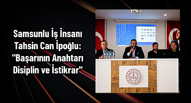 Samsunlu İş İnsanı Tahsin Can İpoğlu’ndan Gençlere Kariyer Rehberi