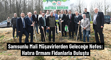 Samsunlu Mali Müşavirlerden Geleceğe Nefes: Hatıra Ormanı Fidanlarla Buluştu