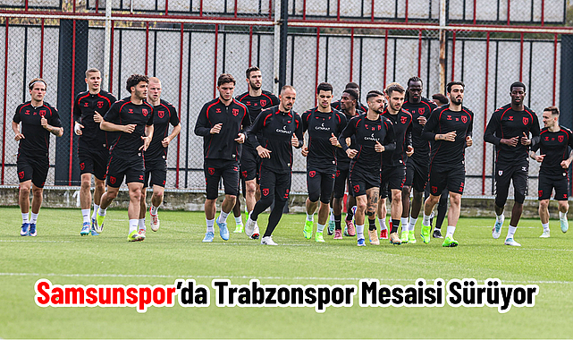 Samsunspor’da Trabzonspor Mesaisi Sürüyor