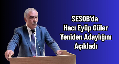 SESOB'da Hacı Eyüp Güler Yeniden Adaylığını Açıkladı