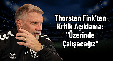 Thorsten Fink'ten Kritik Açıklama: 