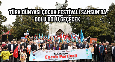 TÜRK DÜNYASI ÇOCUK FESTİVALİ SAMSUN’DA DOLU DOLU GEÇECEK