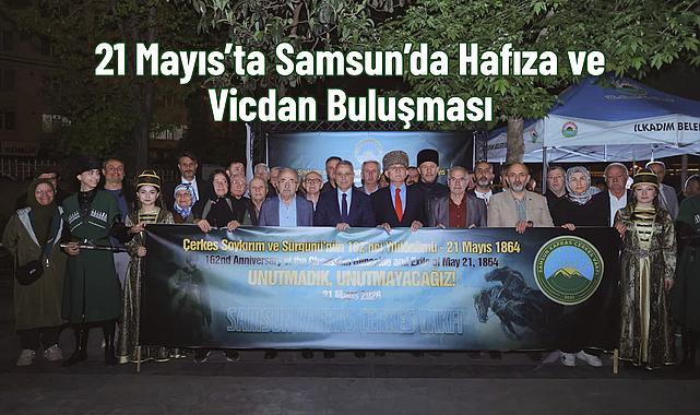 21 Mayıs'ta Samsun'da Hafıza ve Vicdan Buluşması