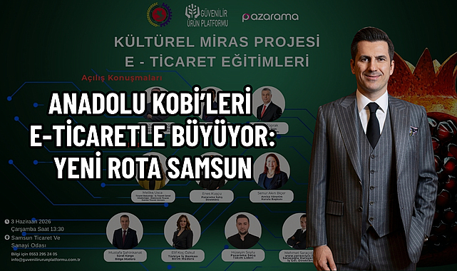 ANADOLU KOBİ’LERİ E-TİCARETLE BÜYÜYOR: YENİ ROTA SAMSUN