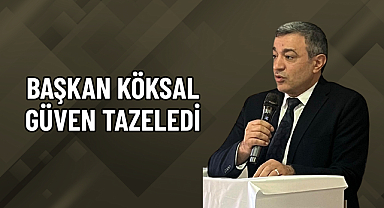 BAŞKAN KÖKSAL GÜVEN TAZELEDİ